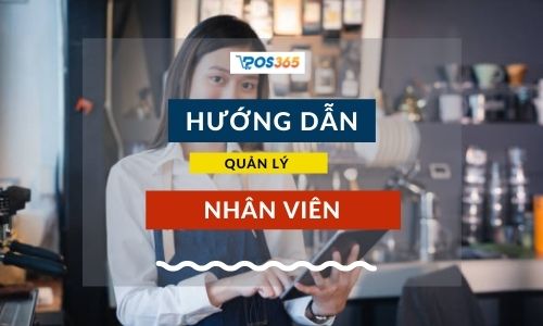 3 cách quản lý nhân viên bằng phần mềm POS365