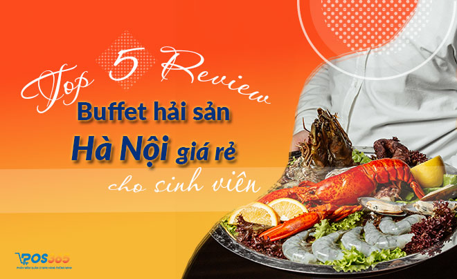 Review buffet hải sản Hà Nội giá rẻ cho sinh viên