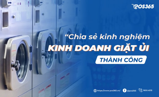 Chia sẻ kinh nghiệm kinh doanh giặt ủi thành công từ A đến Z