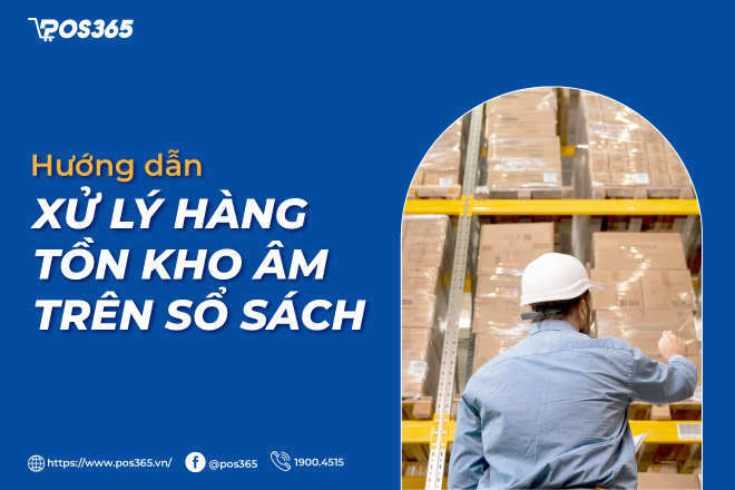 Hướng dẫn cách xử lý hàng tồn kho âm trên sổ sách