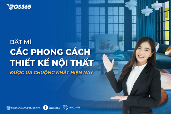 Bật mí các phong cách thiết kế nội thất được ưa chuộng nhất hiện nay