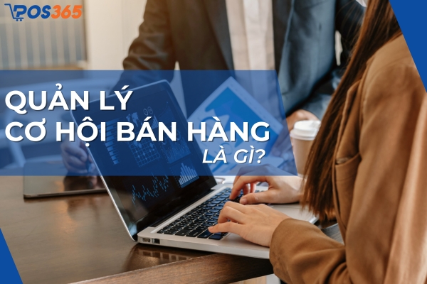 Quản lý cơ hội bán hàng trong kinh doanh