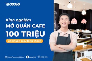 Kinh nghiệm mở quán cafe với 100 triệu lợi nhuận cao