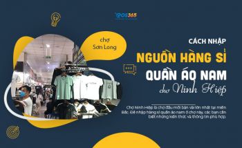 Cách nhập nguồn hàng sỉ quần áo nam ở chợ vải Ninh Hiệp