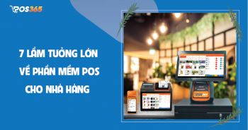 7 lầm tưởng lớn về phần mềm pos cho nhà hàng