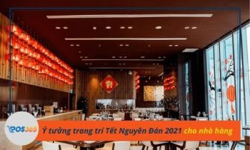 Ý tưởng trang trí Tết Nguyên Đán 2021 cho nhà hàng