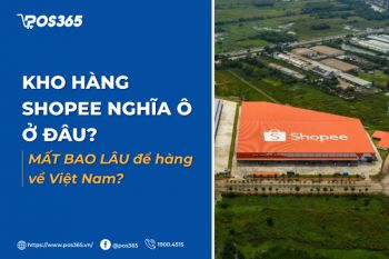 Kho hàng Shopee Nghĩa Ô ở đâu? Mất bao lâu để hàng về Việt Nam?