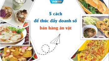 5 cách để thúc đẩy doanh số bán hàng ăn vặt