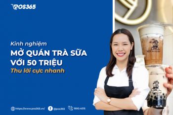 Kinh nghiệm mở quán trà sữa với 50 triệu thu lời cực nhanh