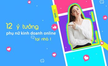 Danh sách 12 ý tưởng cho phụ nữ kinh doanh online ở nhà