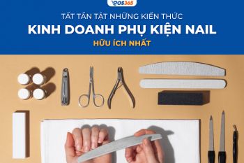 Tất tần tật những kiến thức kinh doanh phụ kiện nail hữu ích nhất