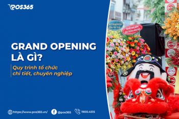 Grand Opening là gì? Quy trình tổ chức chi tiết, chuyên nghiệp