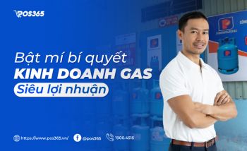 Bật mí bí quyết kinh doanh gas thu tiền tỷ mỗi tháng