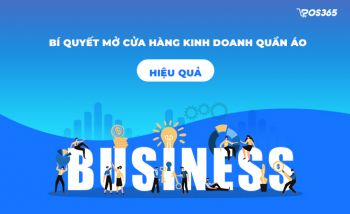 Bí quyết mở cửa hàng kinh doanh quần áo hiệu quả, chi tiết