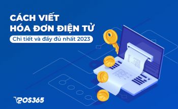 Cách viết hoá đơn điện tử chi tiết và đầy đủ nhất 2024