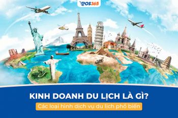 Kinh doanh du lịch là gì? Các loại hình dịch vụ du lịch phổ biến