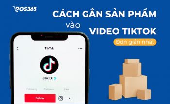 Hướng dẫn cách gắn sản phẩm vào video TikTok đơn giản nhất