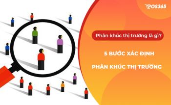 Phân khúc thị trường là gì? 5 bước xác định phân khúc thị trường hiệu quả