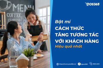 Bật mí cách thức tăng tương tác với khách hàng hiệu quả nhất 2024