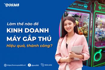 Làm thế nào để kinh doanh máy gắp thú hiệu quả, thành công?