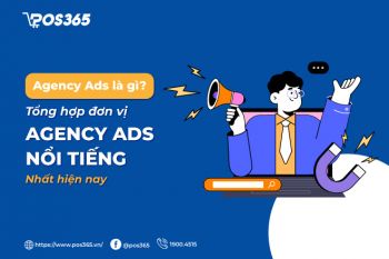 Agency Ads là gì? Top 9 đơn vị Agency Ads nổi tiếng nhất hiện nay