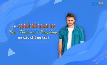 Cách Phối Đồ Nam Mùa Hè: Hướng dẫn mix quần áo, phụ kiện