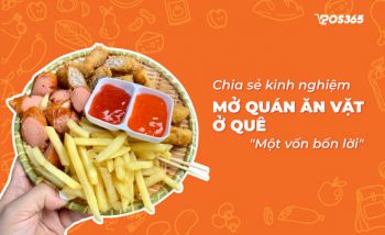 Chia sẻ kinh nghiệm mở quán ăn vặt ở quê "một vốn bốn lời"