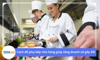 Cách phụ bếp nhà hàng giúp tăng doanh số gấp đôi