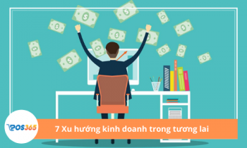 Điểm danh 7 XU HƯỚNG KINH DOANH TRONG TƯƠNG LAI