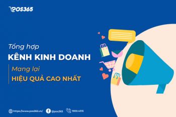 Tổng hợp 6 kênh kinh doanh mang lại hiệu quả cao nhất