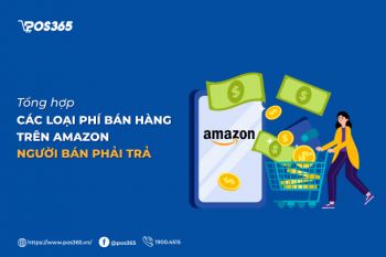 Tổng hợp các loại phí bán hàng trên Amazon người bán phải trả