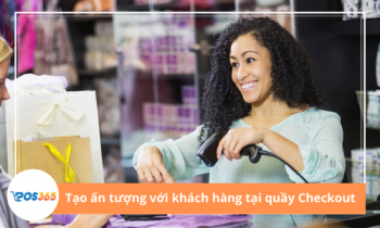 Cách tạo ấn tượng với khách hàng tại khu vực Checkout