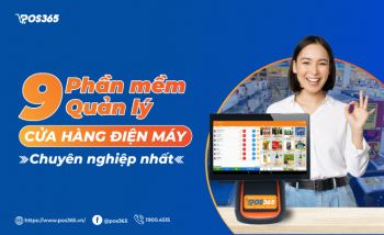 Top 8 phần mềm quản lý cửa hàng điện máy chuyên nghiệp