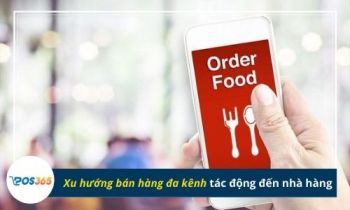 Xu hướng bán hàng đa kênh tác động đến nhà hàng như thế nào?