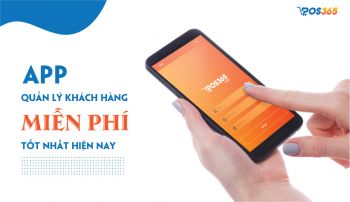 App quản lý khách hàng miễn phí tốt nhất hiện nay