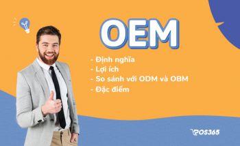 OEM là gì? Đặc điểm, lợi ích, ví dụ và so sánh với ODM, OBM