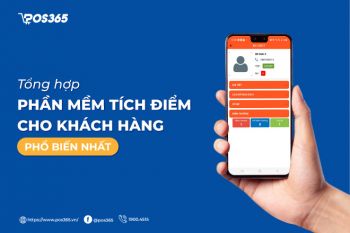 Tổng hợp 7 phần mềm tích điểm cho khách hàng phổ biến nhất