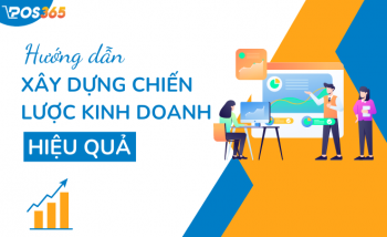 Hướng dẫn cách xây dựng chiến lược kinh doanh hiệu quả cho doanh nghiệp