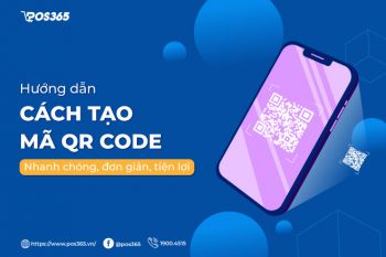 Hướng dẫn cách tạo mã QR Code nhanh chóng, đơn giản, tiện lợi