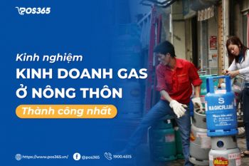 Kinh nghiệm kinh doanh gas ở nông thôn thành công nhất 2024