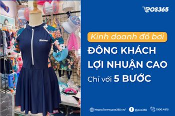 Kinh doanh đồ bơi đông khách, lợi nhuận cao chỉ với 5 bước