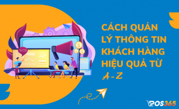 Quản lý thông tin khách hàng là gì? Cách quản lý thông tin từ A-Z