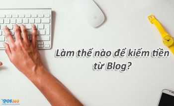 Tìm hiểu hình thức kiếm tiền online tại nhà từ blog