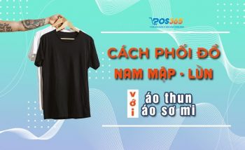 4 cách phối đồ nam mập cực đẹp với áo thun, áo sơ mi