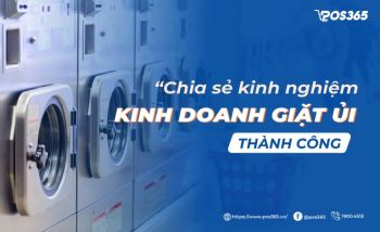 Chia sẻ kinh nghiệm kinh doanh giặt ủi thành công từ A đến Z