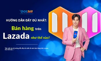 Bán hàng trên lazada như thế nào: Hướng dẫn đầy đủ nhất