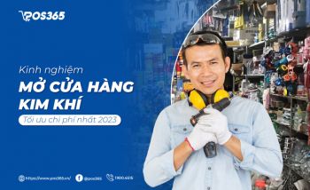 Kinh nghiệm mở cửa hàng kim khí tối ưu chi phí nhất 2024