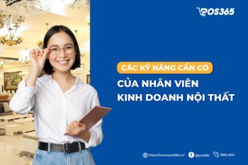 Nhân viên kinh doanh nội thất - 6 kỹ năng cần có của nhân viên ưu tú