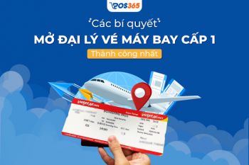 Mách bạn các bí quyết mở đại lý vé máy bay cấp 1 thành công nhất