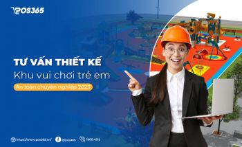 Tư vấn thiết kế khu vui chơi trẻ em an toàn, chuyên nghiệp 2023